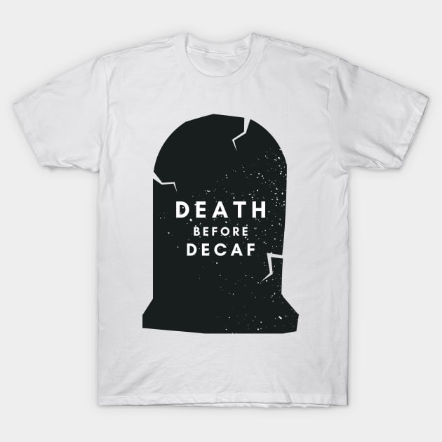 Death before decaf T-Shirt by NICHE&NICHE